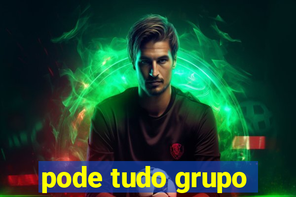 pode tudo grupo